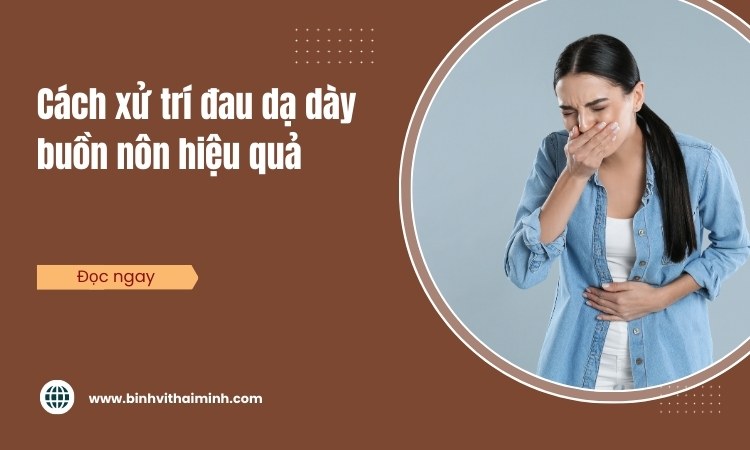 Mách bạn cách xử trí cơn đau dạ dày buồn nôn!
