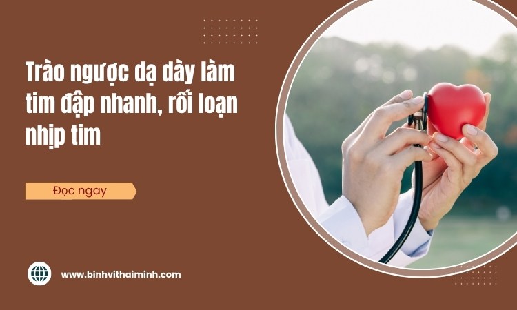 Trào ngược dạ dày làm tim đập nhanh – Rối loạn nhịp tim