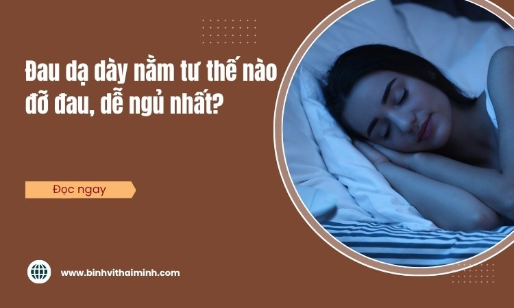 Đau dạ dày nên nằm tư thế nào để đỡ đau, dễ ngủ?