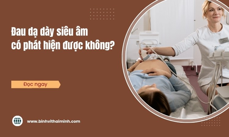 Siêu âm có phát hiện được đau dạ dày không?