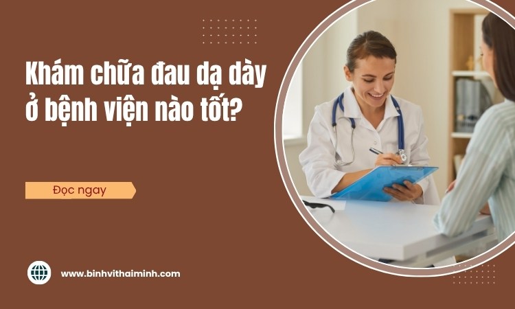 Khám chữa bệnh đau dạ dày ở bệnh viện nào tốt? 1