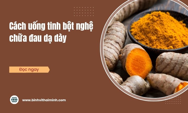 Cách uống tinh bột nghệ chữa đau dạ dày