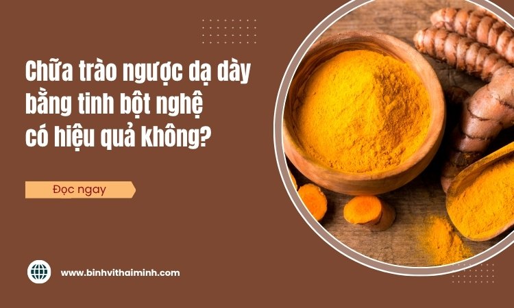 4 Cách chữa trào ngược dạ dày bằng tinh bột nghệ hiệu quả!