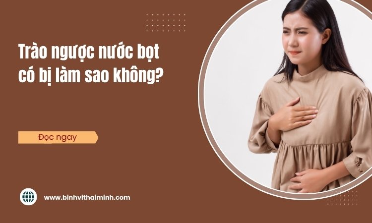 Trào ngược nước bọt do đâu, có sao không?