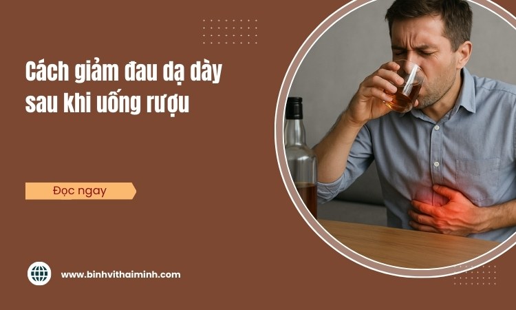 Giảm đau dạ dày sau khi uống rượu cực đơn giản!