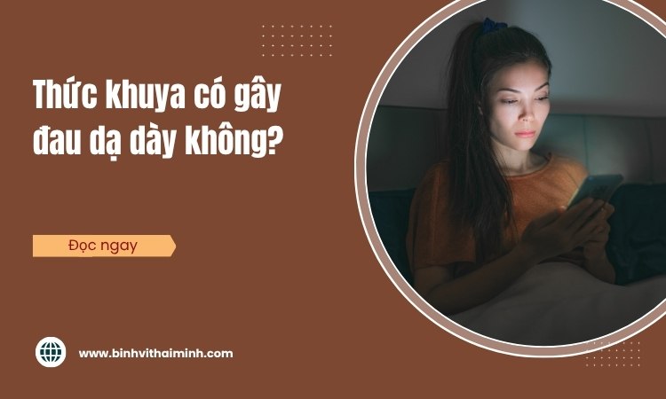 Thức khuya – thủ phạm hàng đầu gây đau dạ dày
