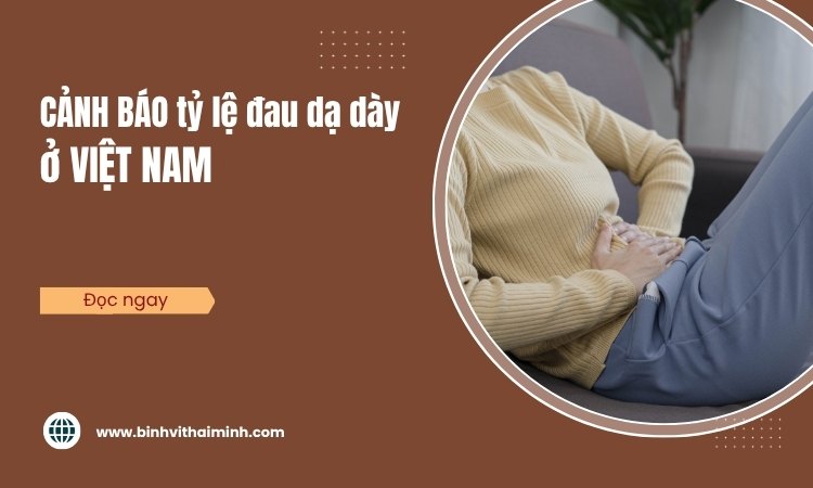 CẢNH BÁO tỷ lệ đau dạ dày ở VIỆT NAM