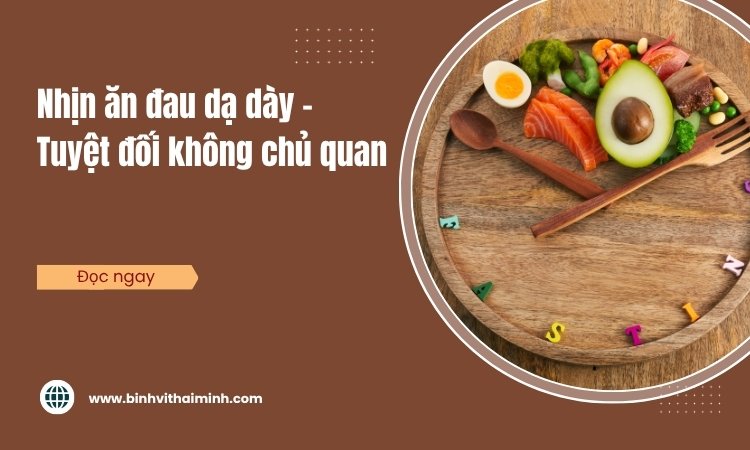 Nhịn ăn khiến đau dạ dày nặng hơn!