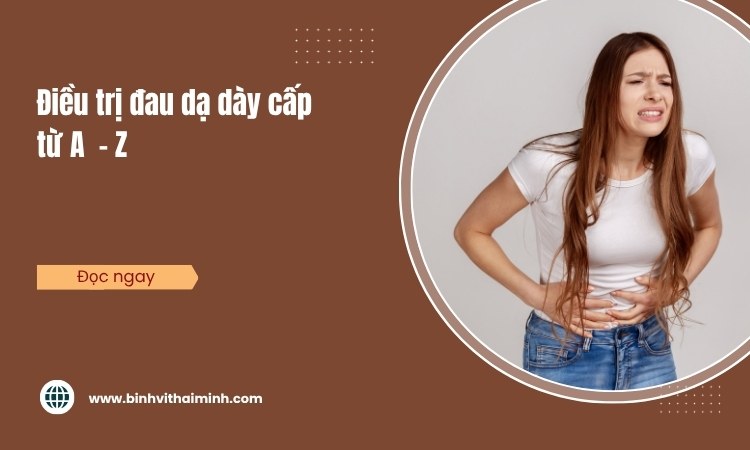 Điều trị đau dạ dày cấp chi tiết?