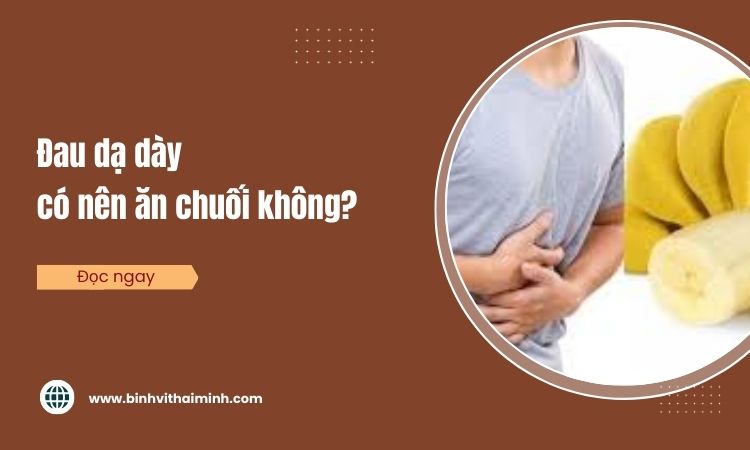 Chuyên gia giải đáp: Đau dạ dày có nên ăn chuối? 1