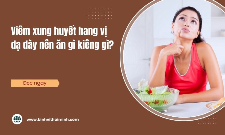 Bị viêm xung huyết hang vị dạ dày nên ăn gì kiêng gì?