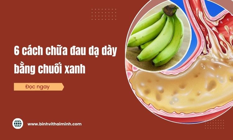 06 Cách chữa đau dạ dày bằng chuối xanh hiệu quả tại nhà