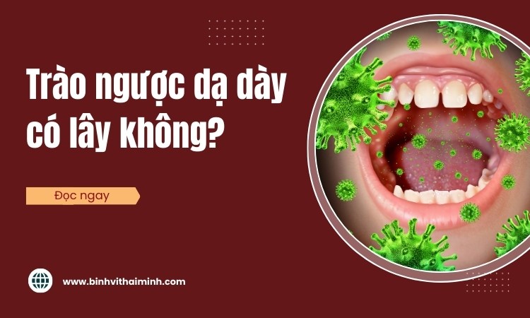 Bệnh trào ngược dạ dày có lây không? Cùng xem đáp án!