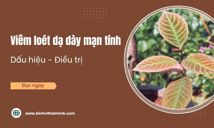 Viêm loét dạ dày mạn tính là gì? Dấu hiệu và cách điều trị