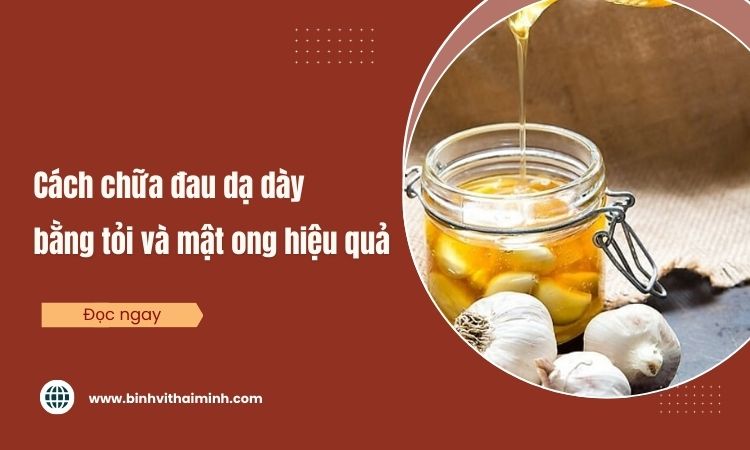 Cách chữa đau dạ dày bằng tỏi và mật ong đơn giản tại nhà