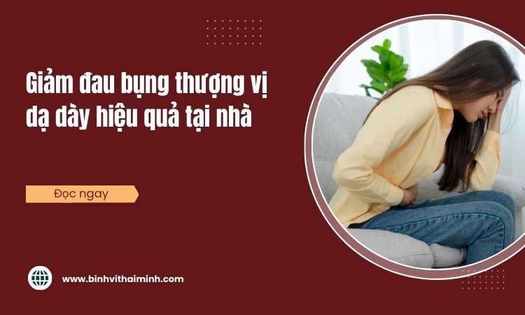 11 Cách giảm đau bụng thượng vị dạ dày hiệu quả tại nhà