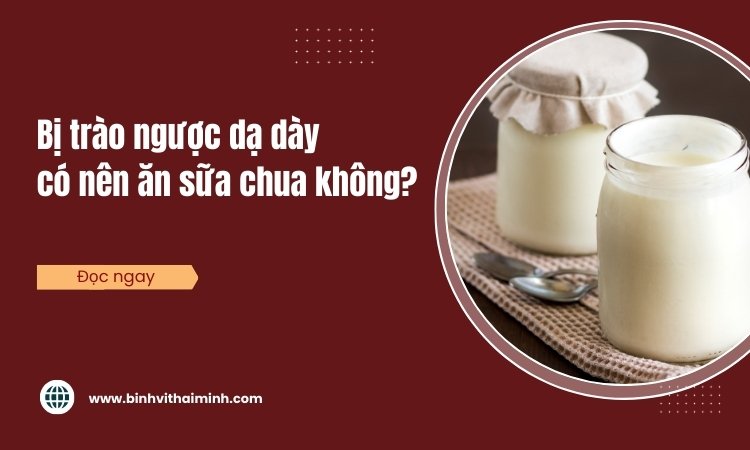 Bị trào ngược dạ dày có nên ăn sữa chua không?