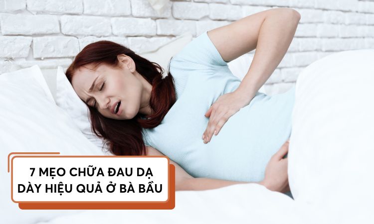 7 mẹo chữa đau dạ dày khi mang thai an toàn cho mẹ và bé