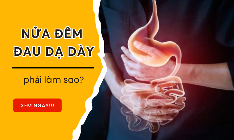 nửa đêm đau dạ dày phải làm sao