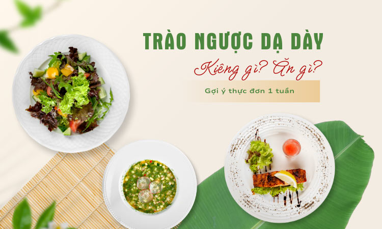 Trào ngược dạ dày kiêng ăn gì? Top 10+ thực phẩm cần lưu tâm