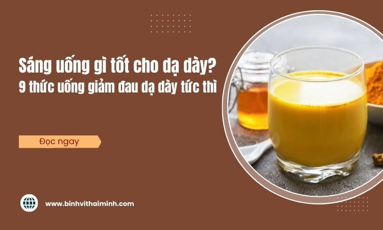 Sáng uống gì tốt cho dạ dày? 9+ thức uống giảm cơn đau tức thì